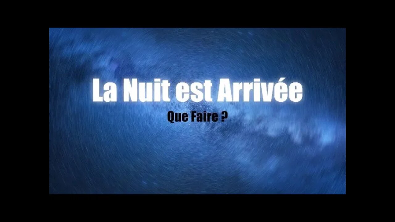 La Nuit est Arrivée, Que Faire ?
