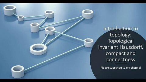 Topological invariant Hausdorff, compact and connectness