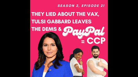 They lied about the Vax, Tulsi Gabbard denounces the Dems, and PayPal = CCP