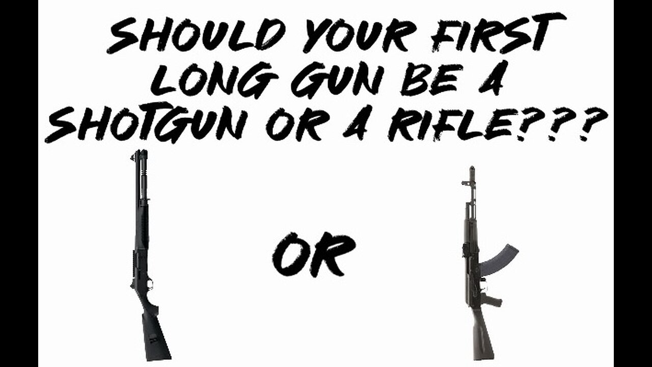 Should Your first long gun be a shotgun or a rifle???