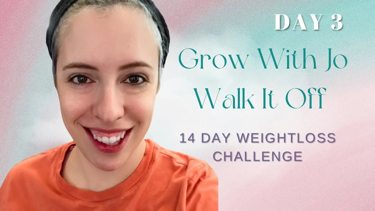 Grow With Jo Walk It Off 14 Day Challenge: Day 3