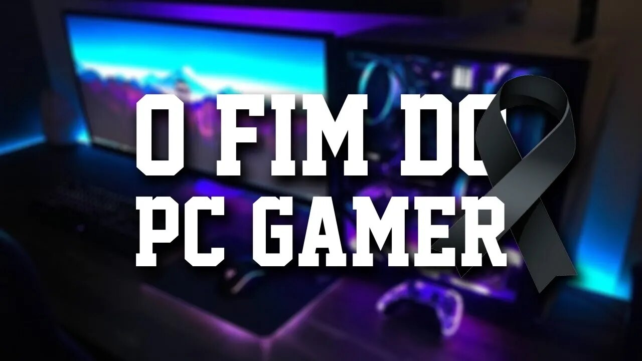 CHEGOU O FIM DO PC GAMER?