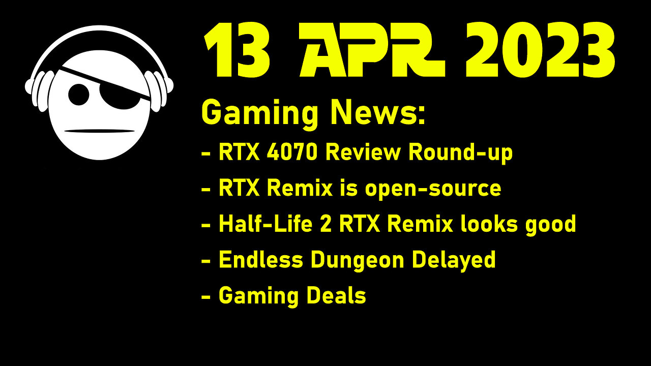 Gaming News | RTX 4070 Review round-up | RTX Remix | Endless Dungeon | Gaming Deals | 13 APR 2023