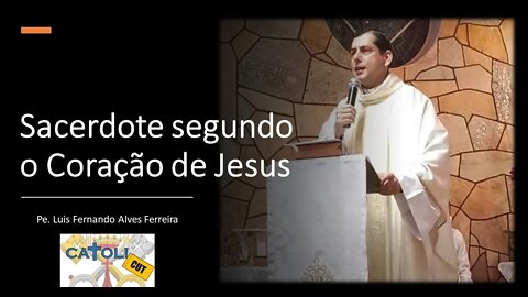 CATOLICUT - HOMILIA COMPLETA - Sacerdote segundo o Coração de Jesus
