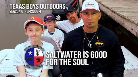 Texas Boys Outdoors (Season 06 - Episode 04) "Saltwater Is Good for the Soul"