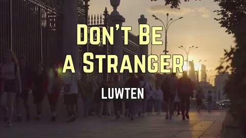 Luwten - Don't Be A Stranger (Lyrics)