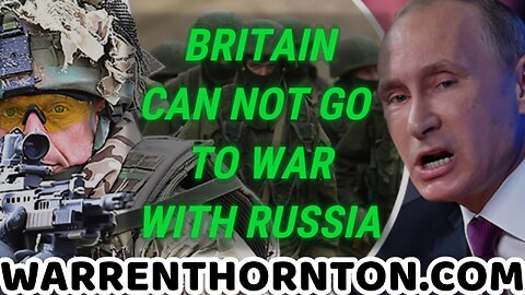 BRITAIN CAN NOT GO TO WAR WITH RUSSIA WITH LEE SLAUGHTER & WARREN THORNTON