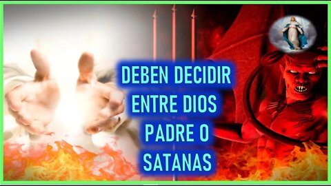 MENSAJE DE MARIA SANTISIMA A MARIA ZUR GOTTLICHEN - DEBEN DECIDIR ENTRE DIOS PADRE O SATANAS