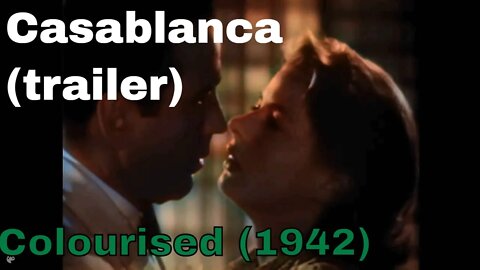 Casablanca trailer (1942) [colourised]