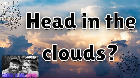 Got your head in the clouds?