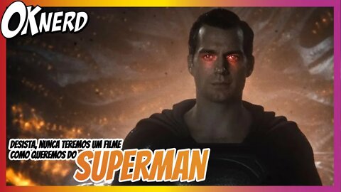 Desista, nunca teremos um filme do Superman como queremos