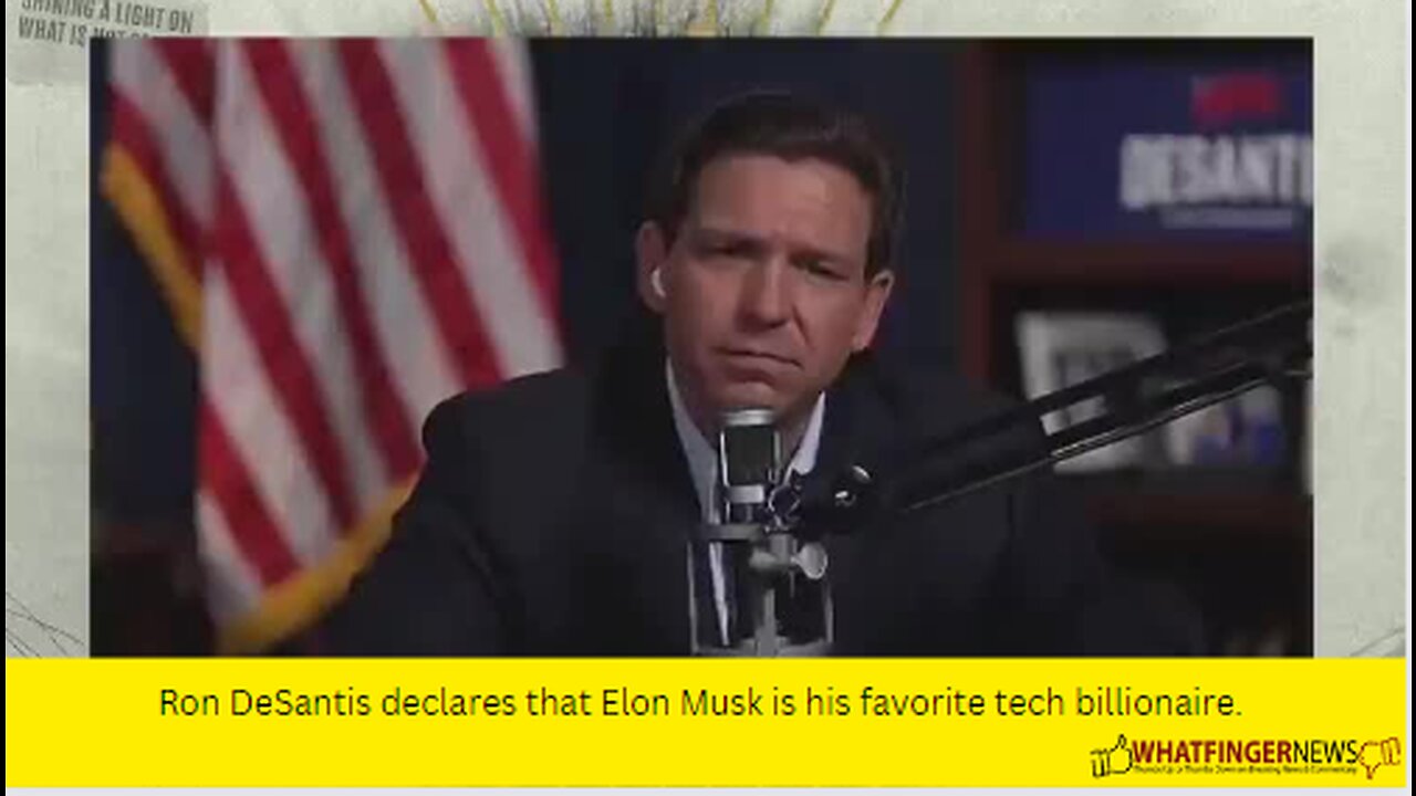 Ron DeSantis declares that Elon Musk is his favorite tech billionaire.