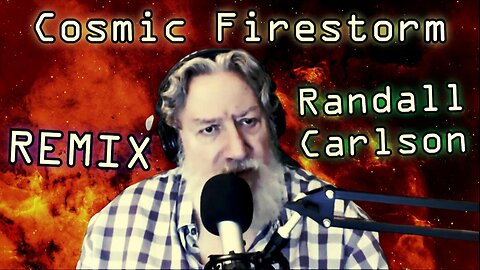 Randall Carlson - Cosmic Firestorm (Remix) [Kosmographia]