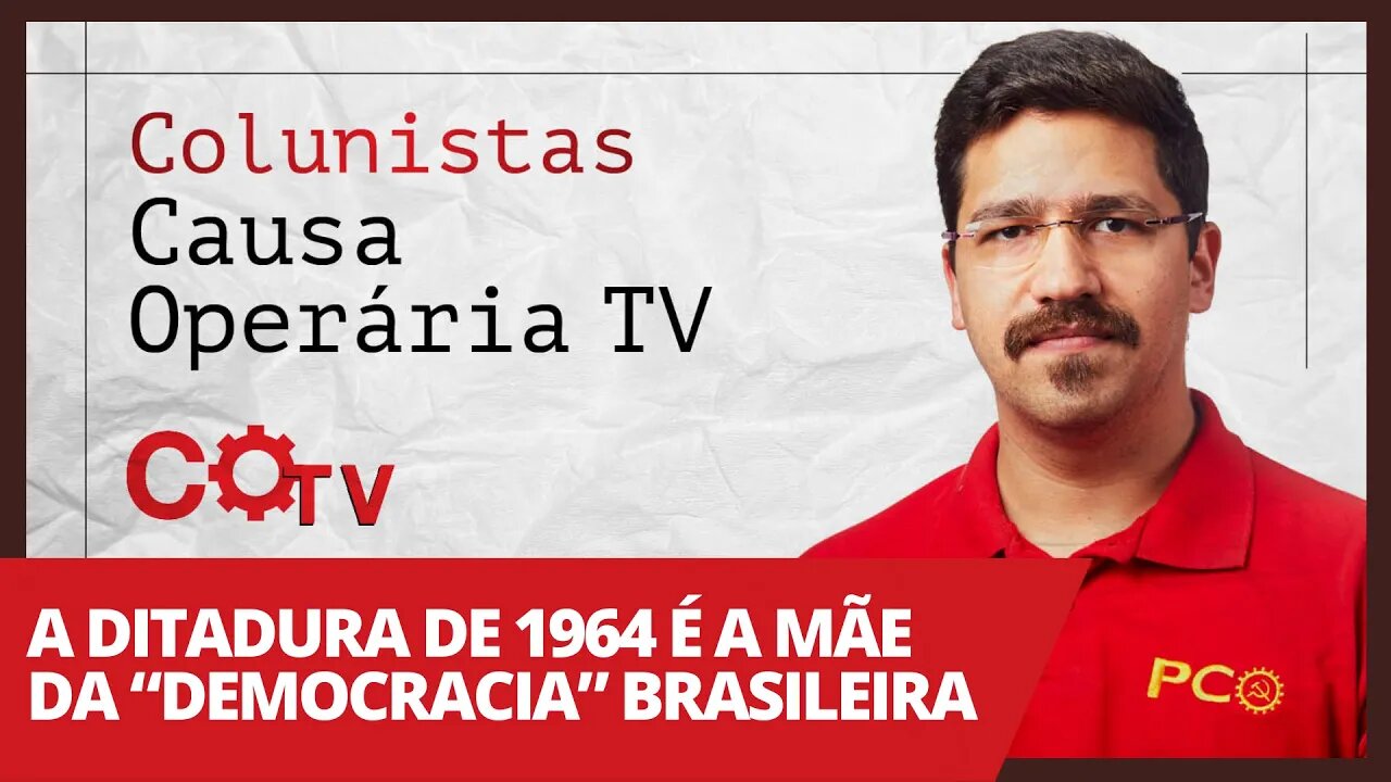 A ditadura de 1964 é a mãe da “democracia” brasileira - Colunistas da COTV | Rafael Dantas