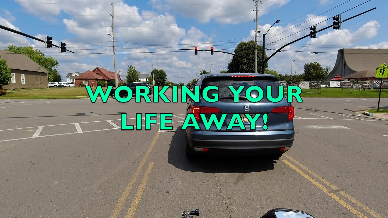 WORKING YOUR LIFE AWAY!