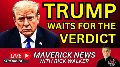 Trump Waits For Verdict In Hush Money Trial | Maverick News LIVE with Rick Walker