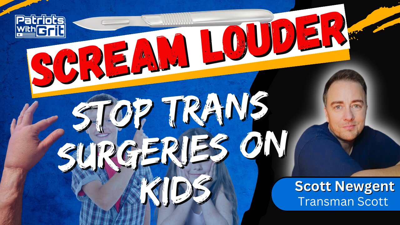 SCREAM Louder-Stop the Trans Agenda and the Transgender Mutilation Of Kids | Transman Scott Newgent