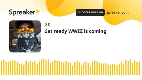 Get ready WWIII is coming