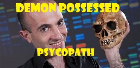 Yuval Noah Harari - Demon Possessed Psychopath!