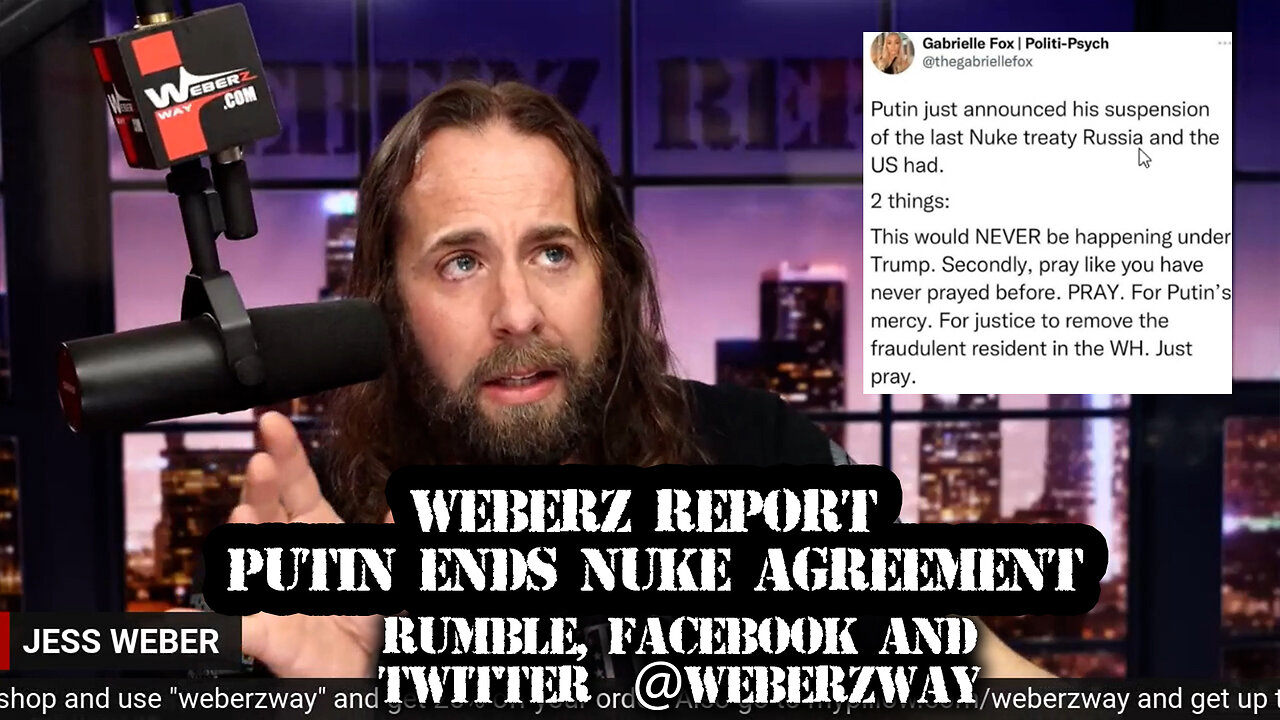 WEBERZ REPORT - PUTIN ENDS NUKE AGREEMENT