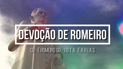 CD É ROMEIRO SÓ (JOTA FARIAS) 10. Devoção de Romeiro ヅ