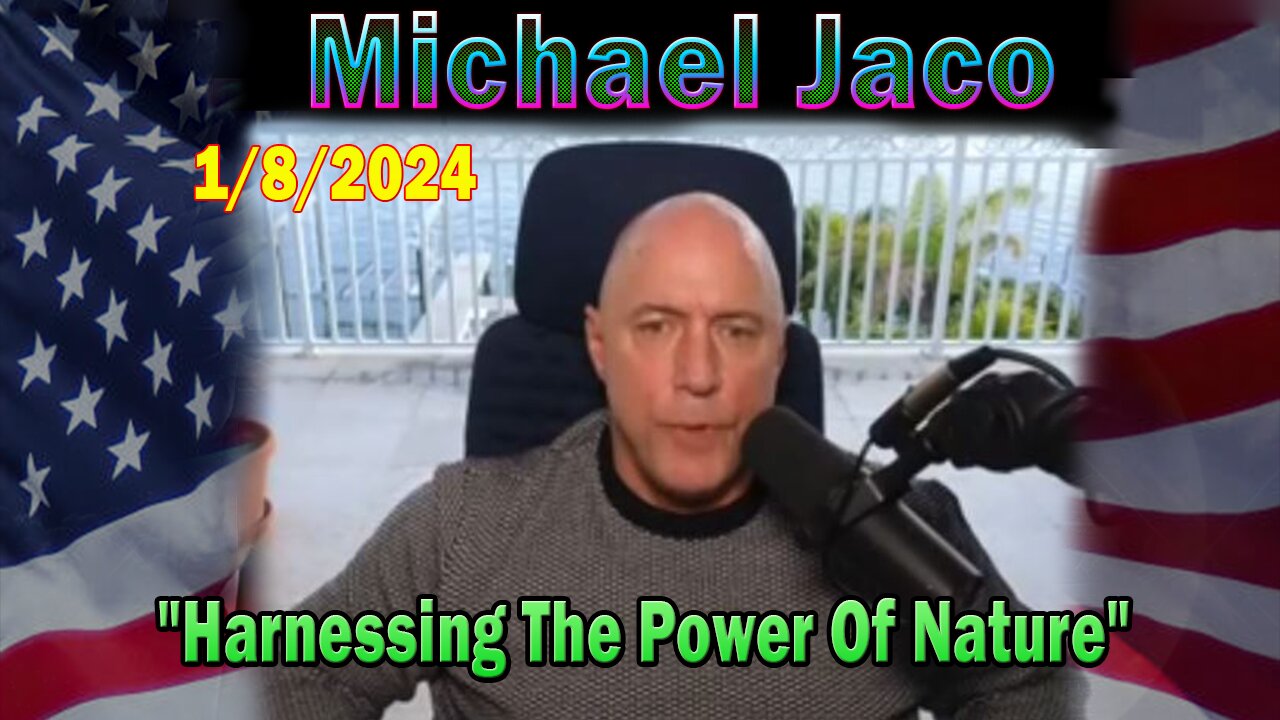 Michael Jaco Update Today Jan 8: "Harnessing The Power Of Nature"