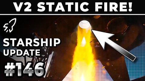 SpaceX Static Fires Block 2 Starship for the First Time! - SpaceX Weekly #146