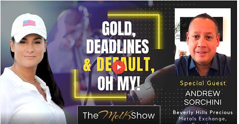 Mel K & Andrew Sorchini | Gold, Deadlines & Default, Oh My! | 5-27-23