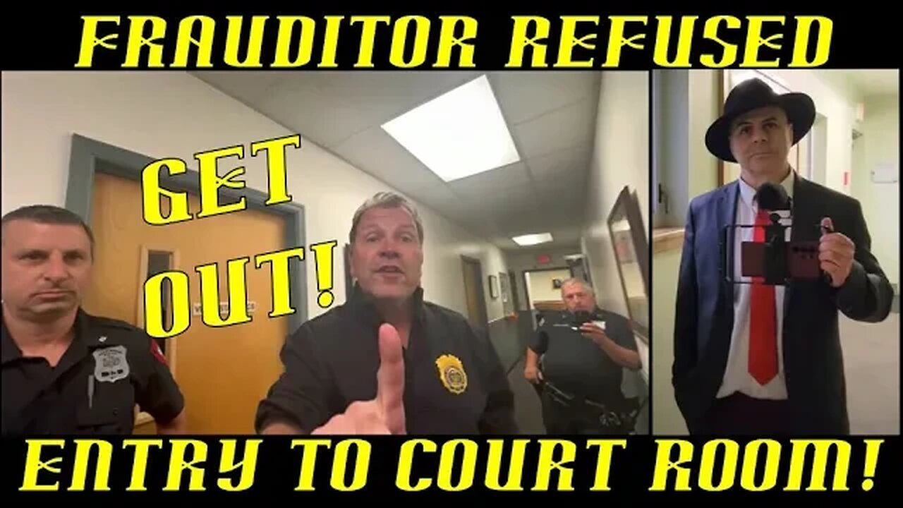 Frauditor Refused Entry To Court Room & Punked by Cops!