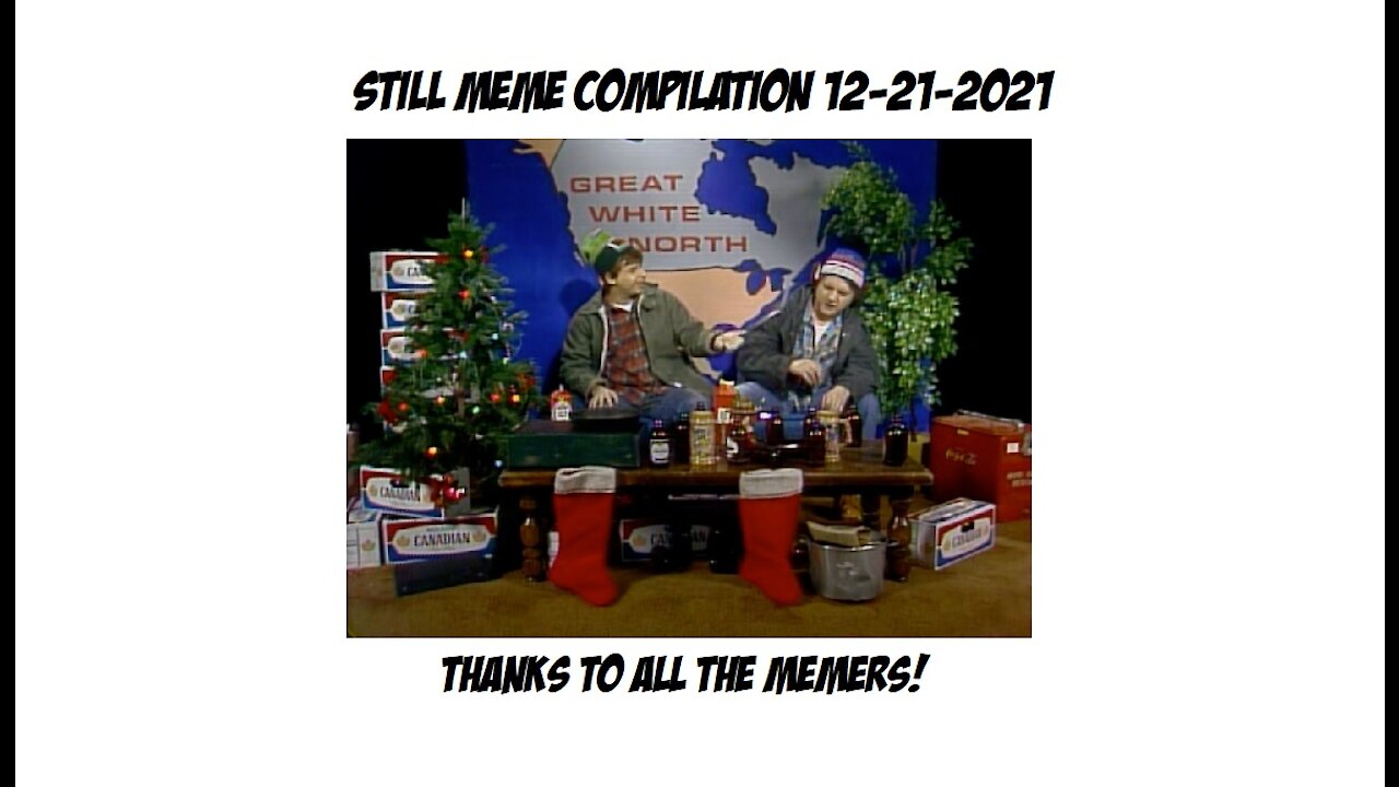 Still Meme Compilation 12-21-2021 (12 Days of Christmas - Great White North)