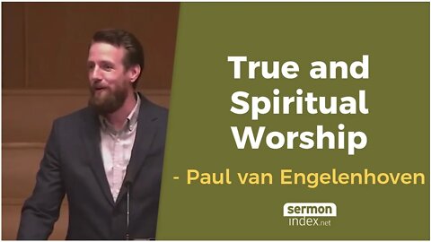 True and Spiritual Worship by Paul van Engelenhoven