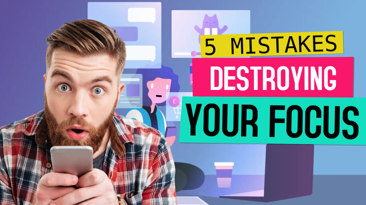 5 Mistakes That Are Destroying Your Focus