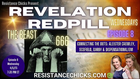 Pt2 REVELATION REDPILL EP8: Connecting the Dots- Aleister Crowley, Scofield, Darby & End Times