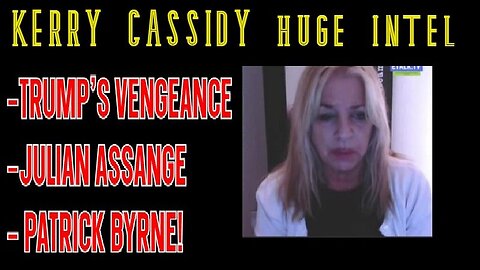 Kerry Cassidy : Trump's Vengeance Intel - Julian Assange - Patrick Byrne!