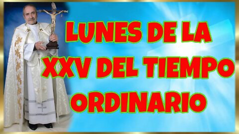 263 LUNES DE LA XXV DEL TIEMPO ORDINARIO 2022. 4K