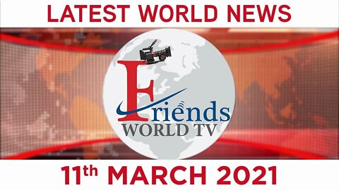 11 March 2021 - World News | Latest News from the World