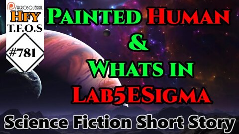 Sci-Fi Short Stories - Painted Human & Whats in Lab5ESigma (TFOS# 781)