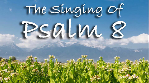 The Singing Of Psalm 8