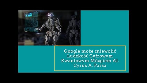 [3] Google moze zniewolic Ludzkosc Cyfrowym Kwantowym Mozgiem AI Cyrus Parsa PL