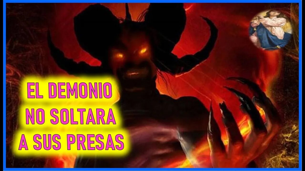 MENSAJE DE MARIA SANTISIMA A CATALINA RIVAS - EL DEMONIO NO SOLTARA SUS PRESAS