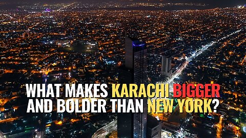 What Makes Karachi Bigger and Bolder Than New York?