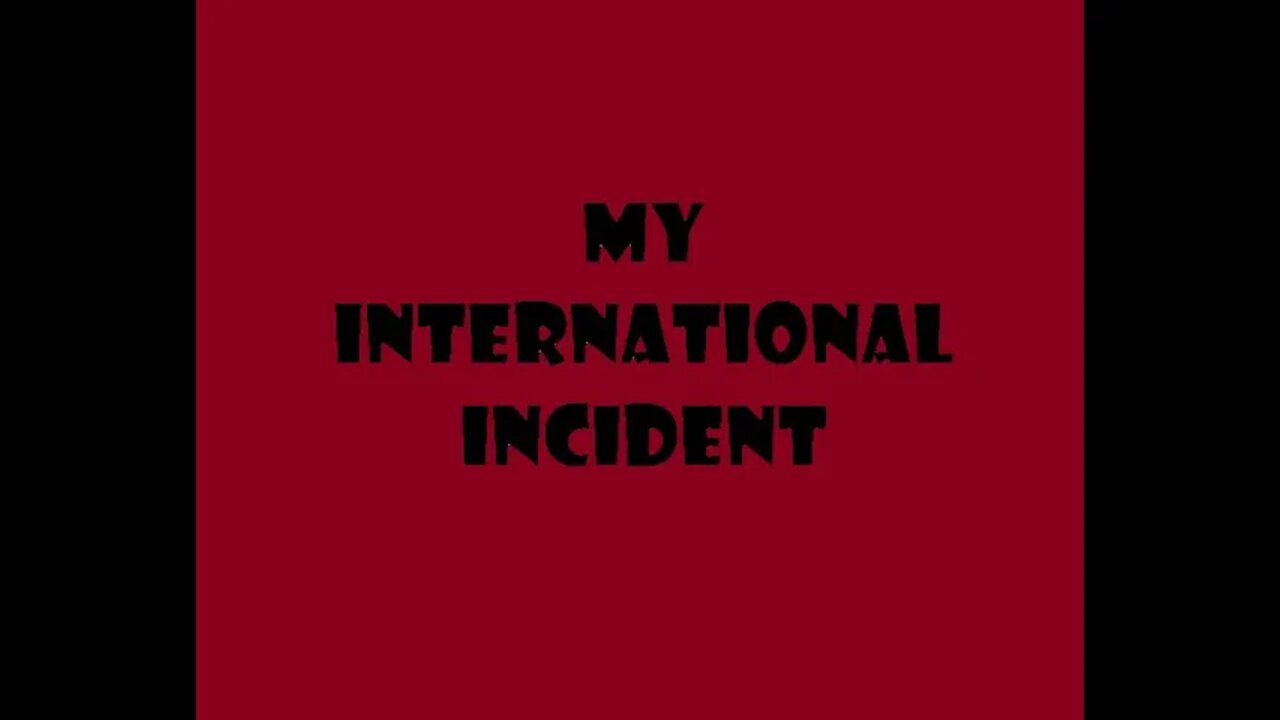 My international incident.