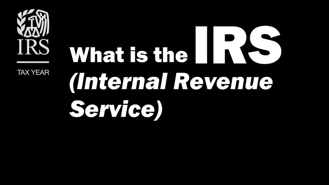 What is the IRS (Internal Revenue Service)