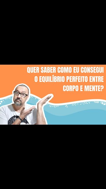 QUER SABER COMO CONSEGUI UM EQUILÍBRIO PERFEITO ENTRE CORPO E MENTE?