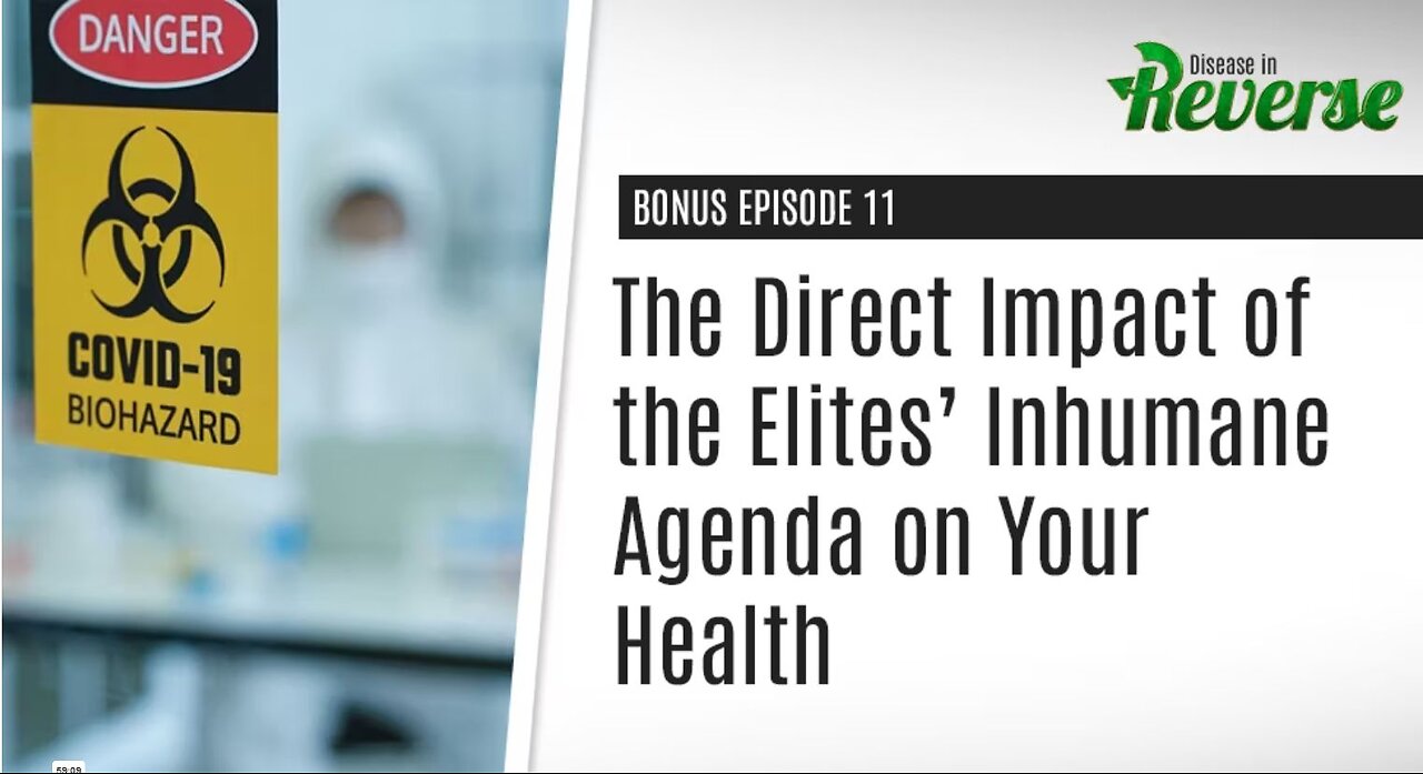 DIR-EP:11 Bonus: – The Direct Impact of the Elites’ Inhumane Agenda on Your Health