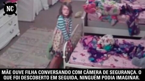 Mãe ouve filha conversando com câmera de segurança. O que foi descoberto em seguida chocou a todos