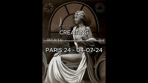 Creating Paris – 24 – 04-07-24