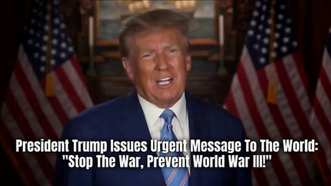 President Trump Issues Urgent Message To The World- 'Stop The War, Prevent World War III'