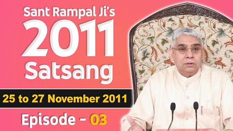 Sant Rampal Ji's 2011 Satsangs | 25 to 27 November 2011 HD | Episode - 03 | SATLOK ASHRAM