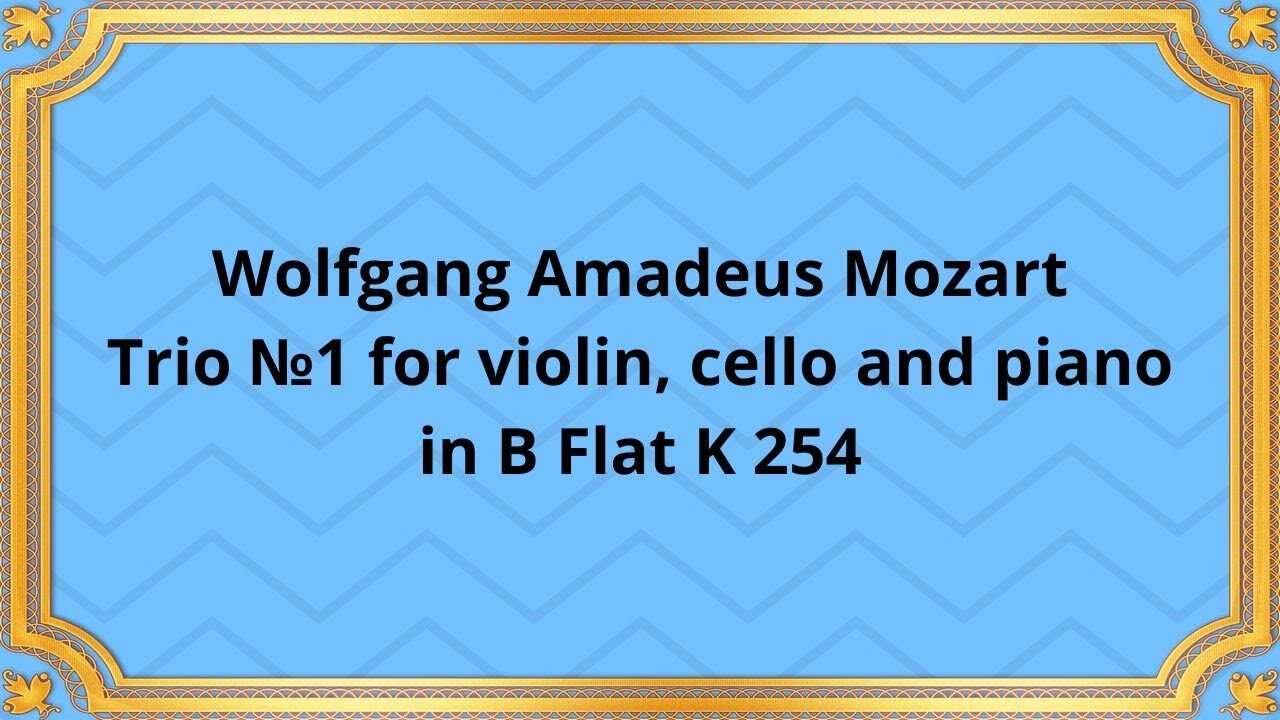 Wolfgang Amadeus Mozart Trio №1 for violin, cello and piano in B Flat K 254